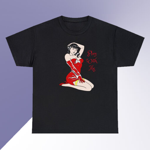 Play with Me Pin Up Girl T shirt