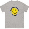 Sometimes I feel So Happy T shirt