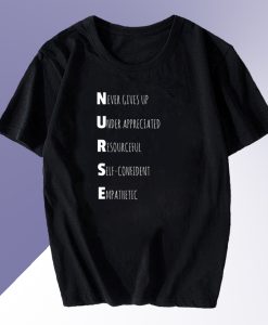 nurse acronym nurse never gives up t shirt