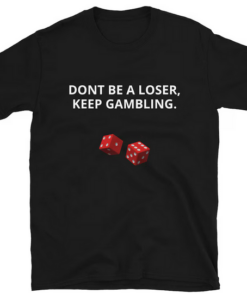 DONT BE A LOSER T-shirt