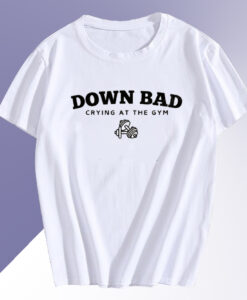 Down Bad Crying At The Gym T Shirt