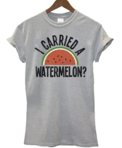 I Carried A Watermelon T-Shirt