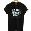 I’m Not Always Right T-Shirt