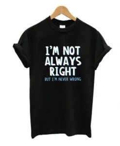 I’m Not Always Right T-Shirt