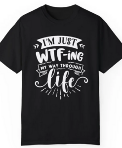 Just WTF Life T-shirt
