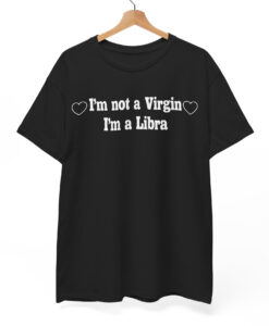 I'm Not A Virgin I'm A Libra T-Shirt