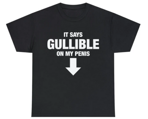 It Says Gullible On My Penis T-shirt