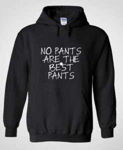 No pants are the best pants Hoodie