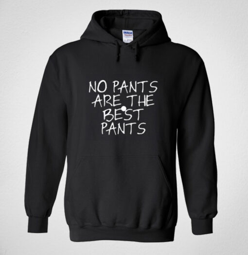 No pants are the best pants Hoodie