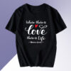 Where There's Love There's Life T-Shirt