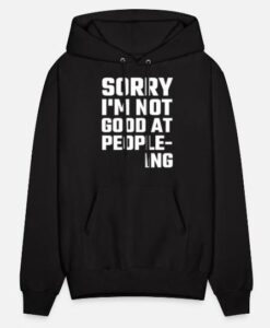 Sorry Im Not Good At People-ing Hoodie thd